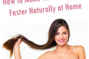How to Grow Hair Faster Naturally at Home