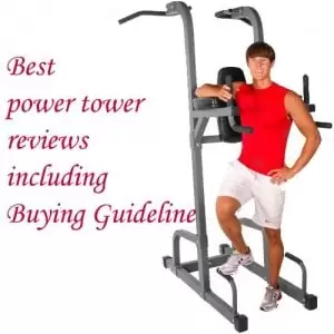 Best power tower reviews including Buying Guideline